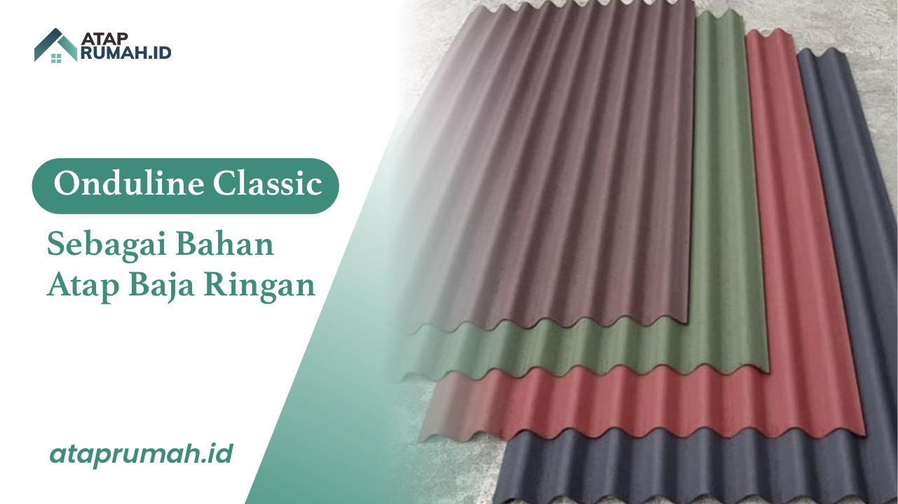 Onduline Classic Sebagai Bahan Atap Baja Ringan