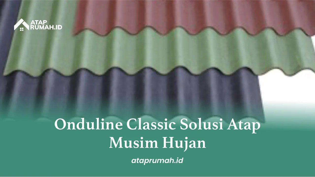 Onduline Classic Solusi Atap Musim Hujan