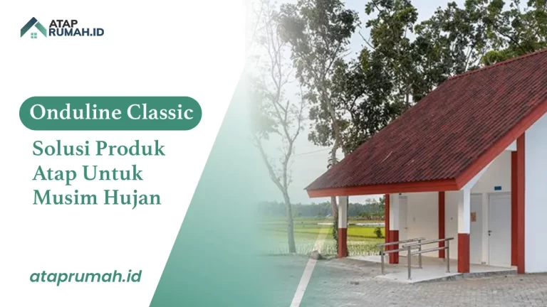 Onduline Classic Solusi Produk Atap Untuk Musim Hujan