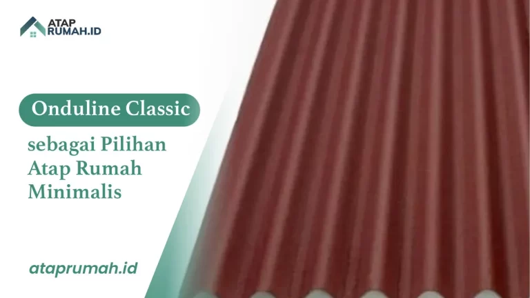 Onduline Classic sebagai Pilihan Atap Rumah Minimalis