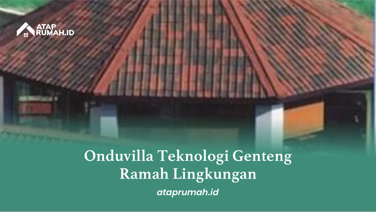 Onduvilla Teknologi Genteng Ramah Lingkungan