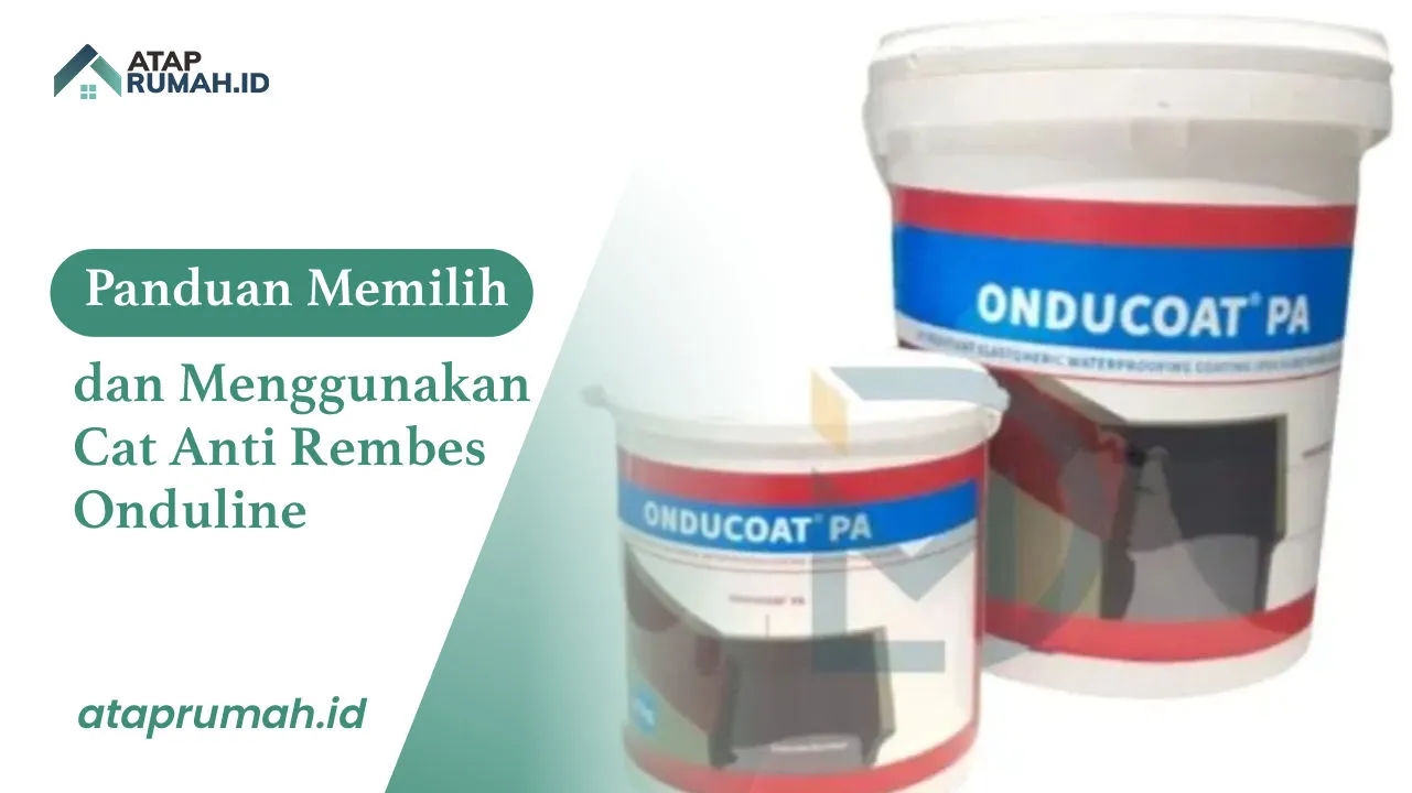 Panduan Memilih dan Menggunakan Cat Anti Rembes Onduline