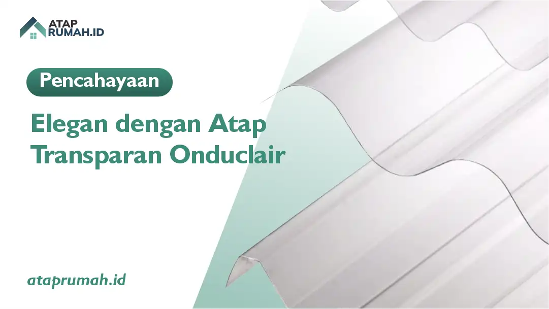 Pencahayaan Elegan dengan Atap Transparan Onduclair