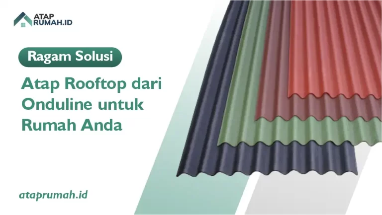 Ragam Solusi Atap Rooftop dari Onduline untuk Rumah Anda