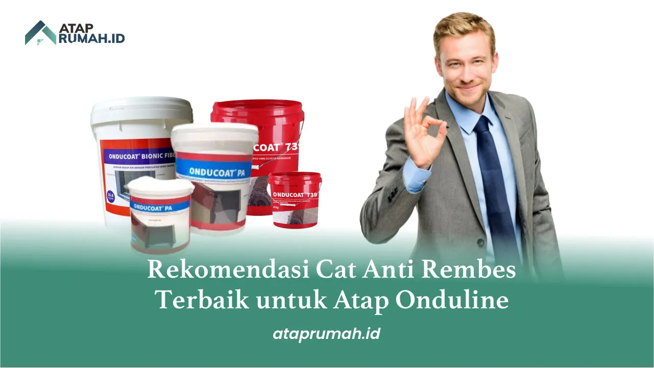 Rekomendasi Cat Anti Rembes Terbaik untuk Atap Onduline