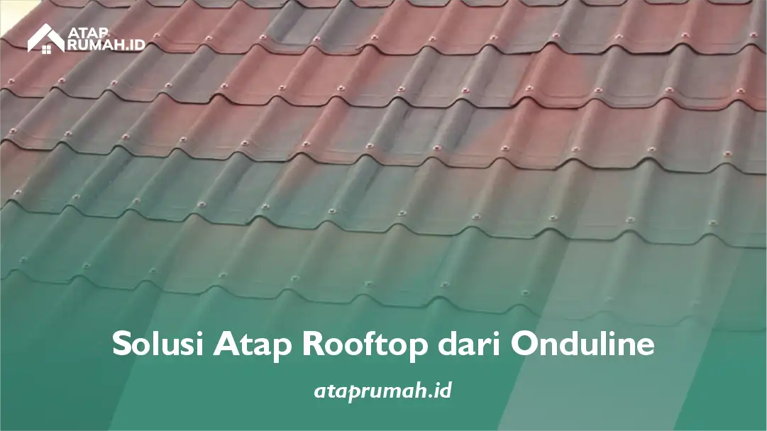 Solusi Atap Rooftop dari Onduline