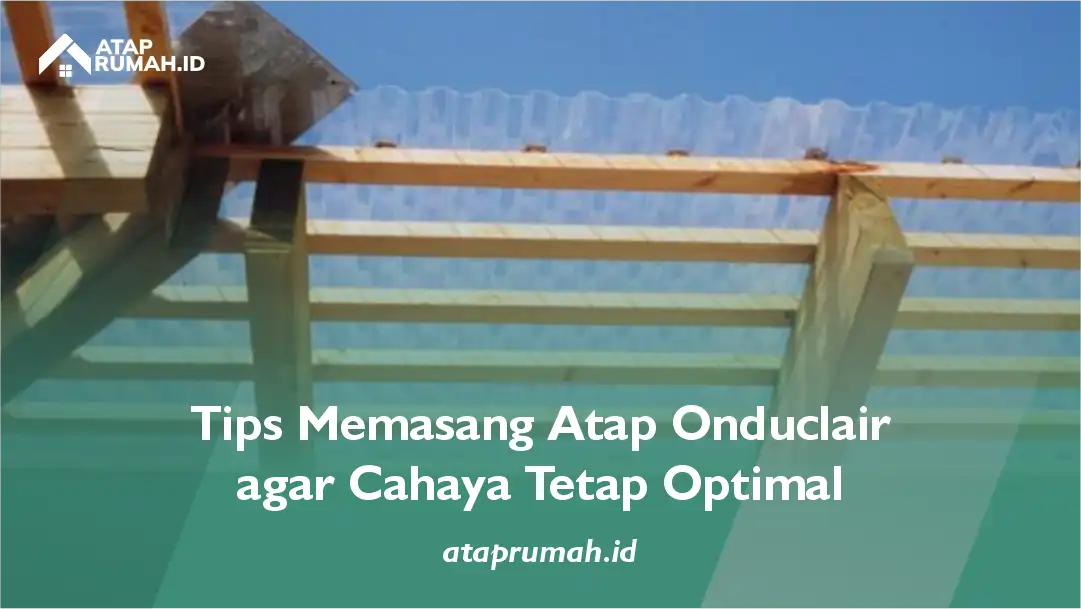 Tips Memasang Atap Onduclair agar Cahaya Tetap Optimal