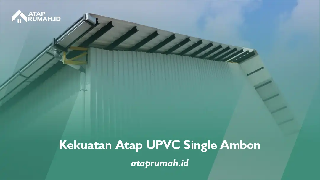 1. Kekuatan Atap UPVC Single Ambon