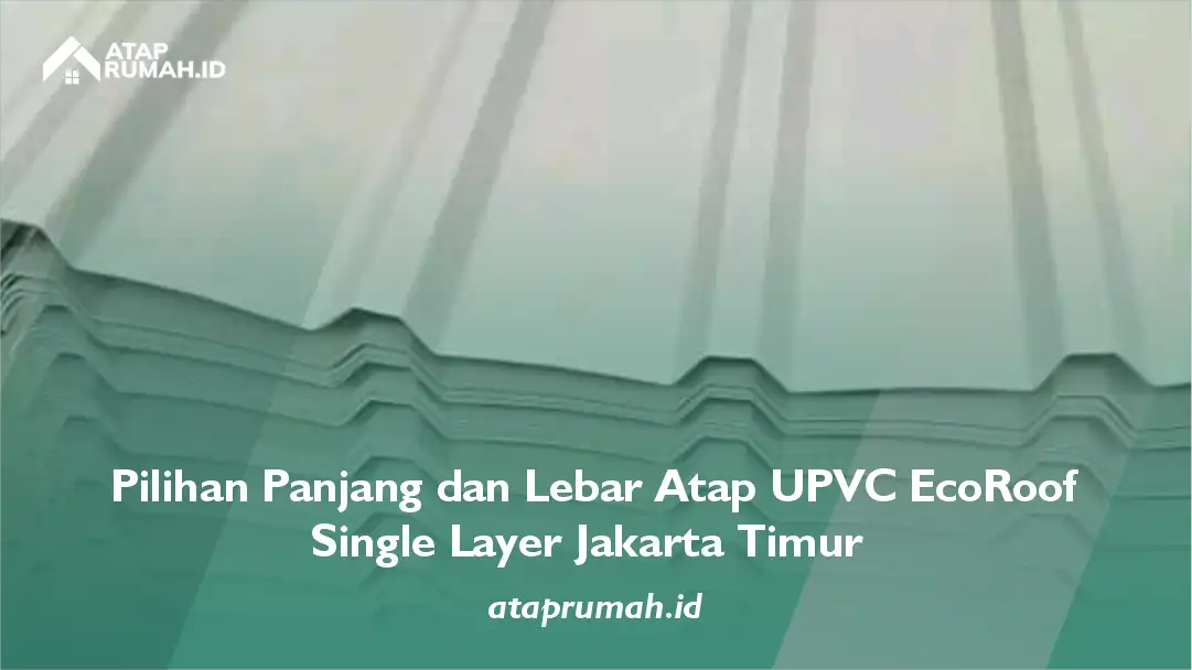 2. Pilihan Panjang dan Lebar Atap UPVC EcoRoof Single Layer Jakarta Timur