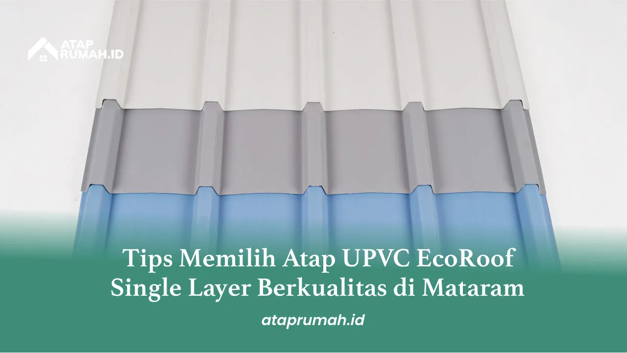 3. Tips Memilih Atap UPVC EcoRoof Single Layer Berkualitas di Mataram