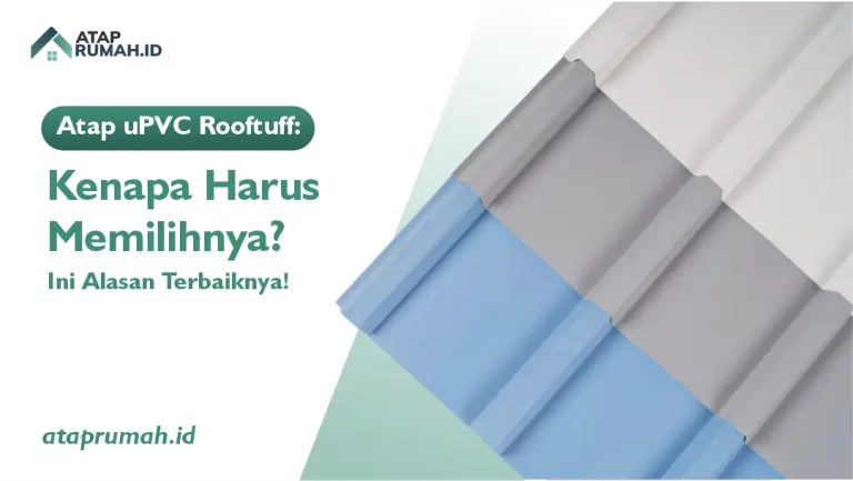 Atap uPVC Rooftuff: Kenapa Harus Memilihnya? Ini Alasan Terbaiknya!