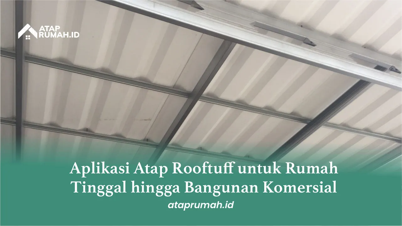 Aplikasi Atap Rooftuff untuk Rumah Tinggal hingga Bangunan Komersial