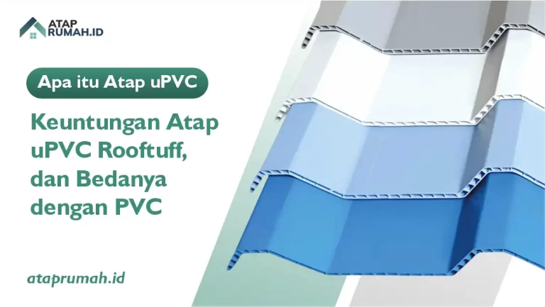 Apa itu Atap uPVC, Keuntungan Atap uPVC Rooftuff, dan Bedanya dengan PVC