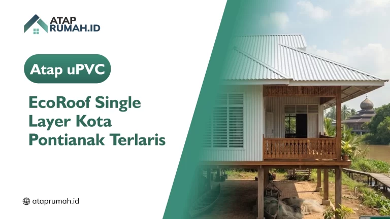 Atap uPVC EcoRoof Single Layer Kota Pontianak Terlaris