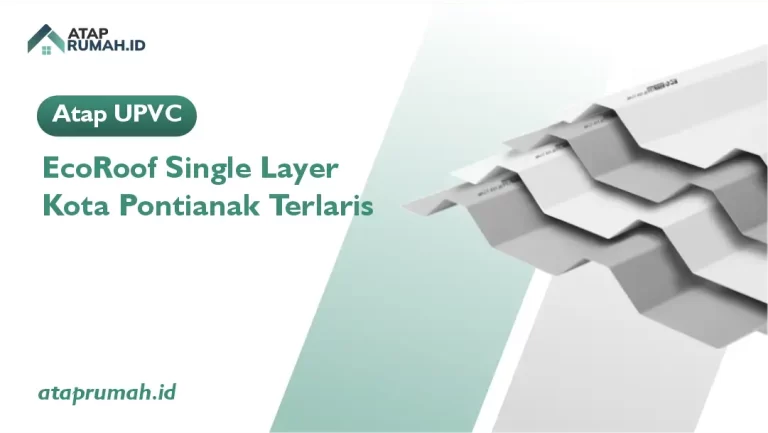 Atap uPVC EcoRoof Single Layer Kota Pontianak Terlaris