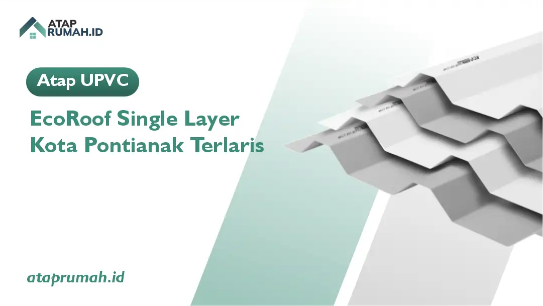 Atap uPVC EcoRoof Single Layer Kota Pontianak Terlaris