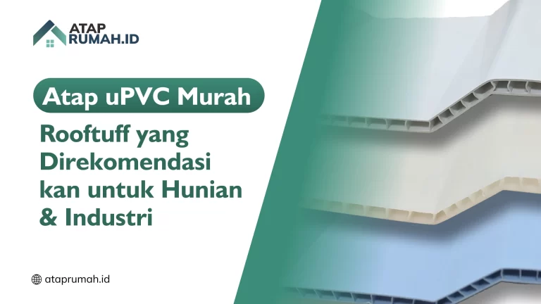 Atap uPVC Murah Rooftuff yang Direkomendasikan untuk Hunian & Industri