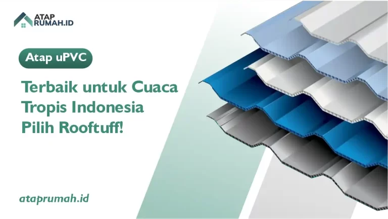 Atap uPVC Terbaik untuk Cuaca Tropis Indonesia — Pilih Rooftuff!