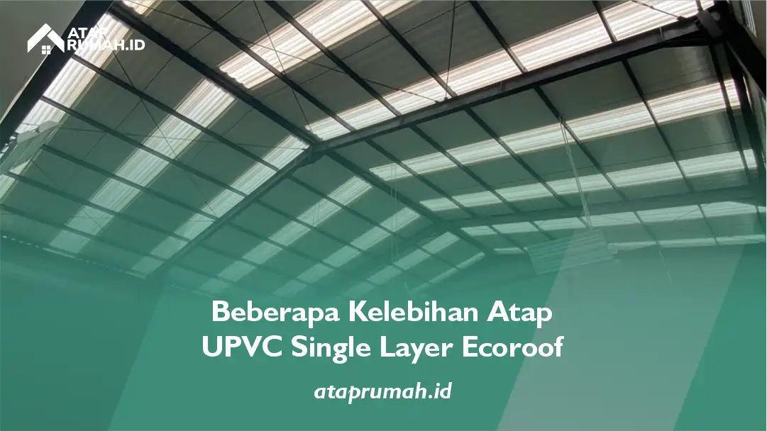 Beberapa Kelebihan Atap UPVC Single Layer Ecoroof