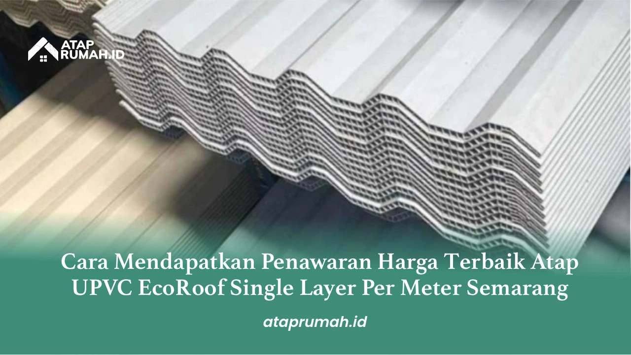 Cara Mendapatkan Penawaran Harga Terbaik Atap UPVC EcoRoof Single Layer Per Meter Semarang
