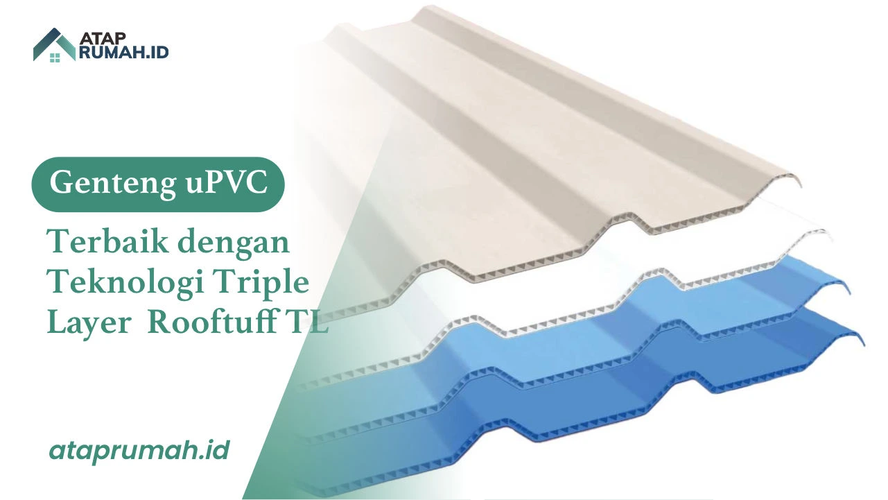Genteng uPVC Terbaik dengan Teknologi Triple Layer Rooftuff TL