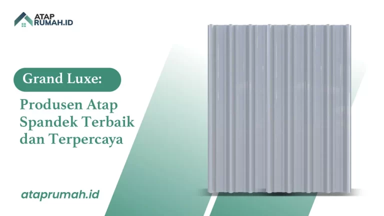 Grand Luxe Produsen Atap Spandek Terbaik dan Terpercaya
