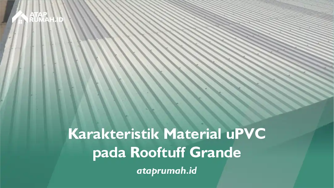 Karakteristik Material uPVC pada Rooftuff Grande
