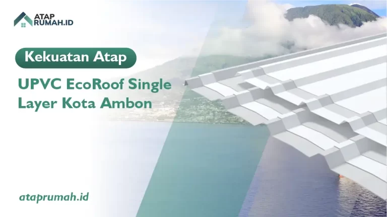 Kekuatan Atap UPVC EcoRoof Single Layer Kota Ambon