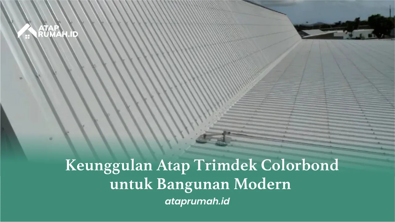Keunggulan Atap Trimdek Colorbond untuk Bangunan Modern