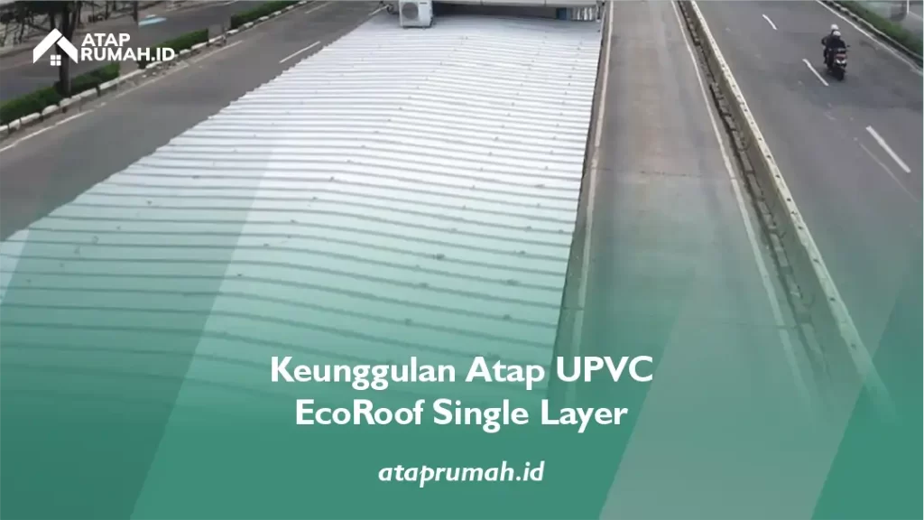 Keunggulan Atap UPVC EcoRoof Single Layer
