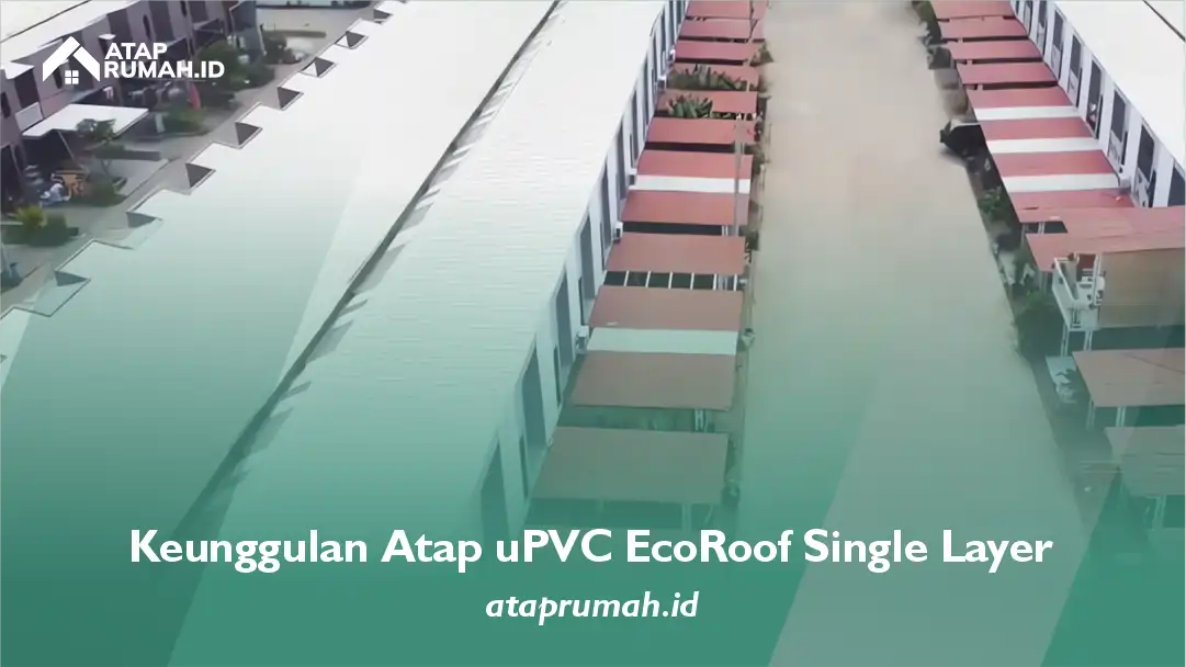 Keunggulan Atap uPVC EcoRoof Single Layer