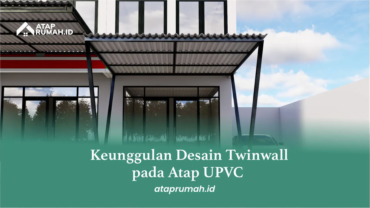 Keunggulan Desain Twinwall pada Atap UPVC