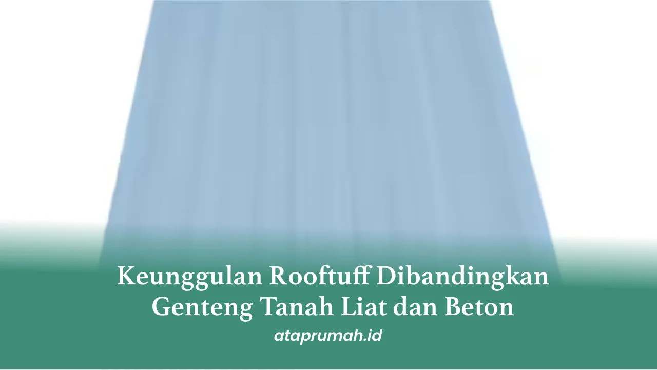 Keunggulan Rooftuff Dibandingkan Genteng Tanah Liat dan Beton