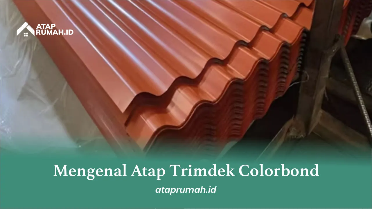 Mengenal Atap Trimdek Colorbond