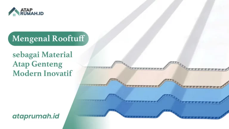 Mengenal Rooftuff sebagai Material Atap Genteng Modern Inovatif