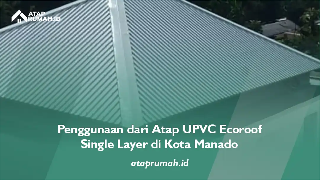 Penggunaan dari Atap UPVC Ecoroof Single Layer di Kota Manado