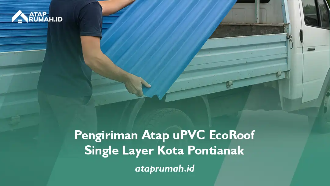 Pengiriman Atap uPVC EcoRoof Single Layer kota pontianak