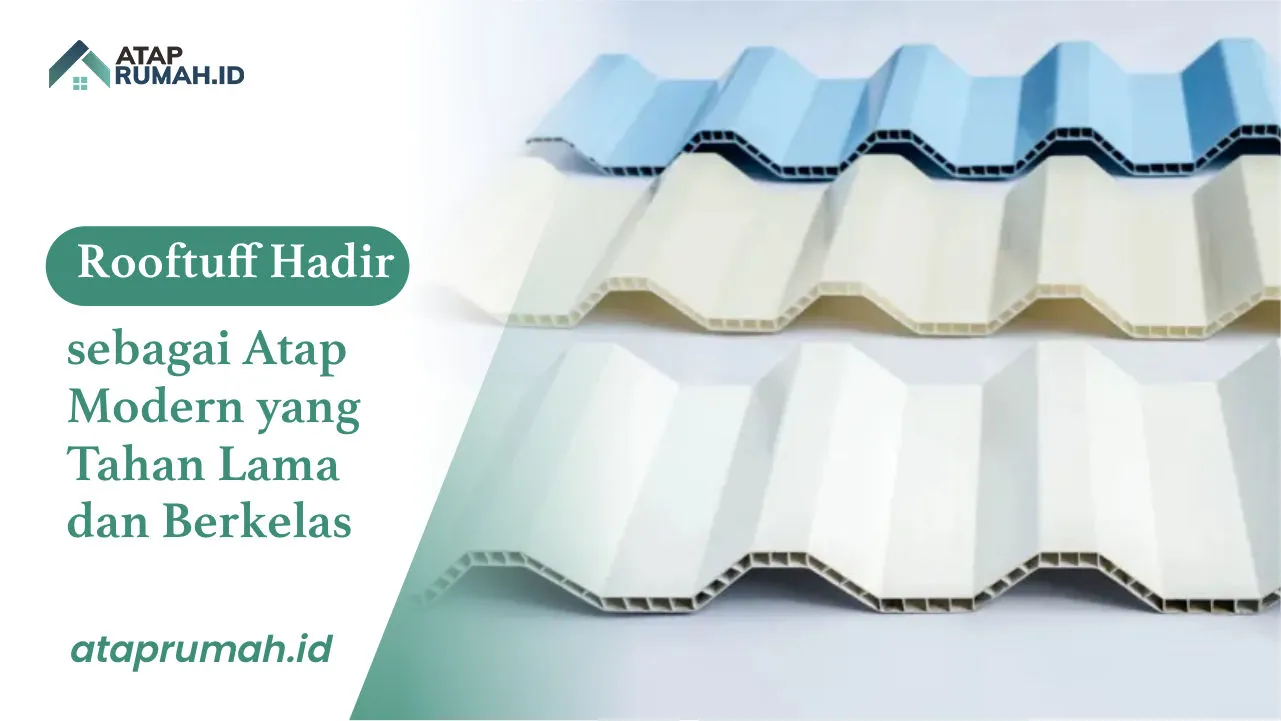 Rooftuff Hadir sebagai Atap Modern yang Tahan Lama dan Berkelas