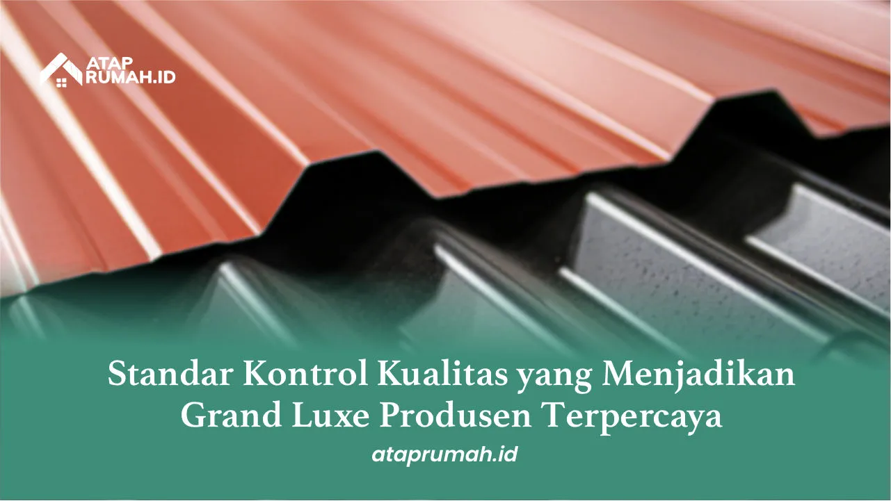 Standar Kontrol Kualitas yang Menjadikan Grand Luxe Produsen Terpercaya