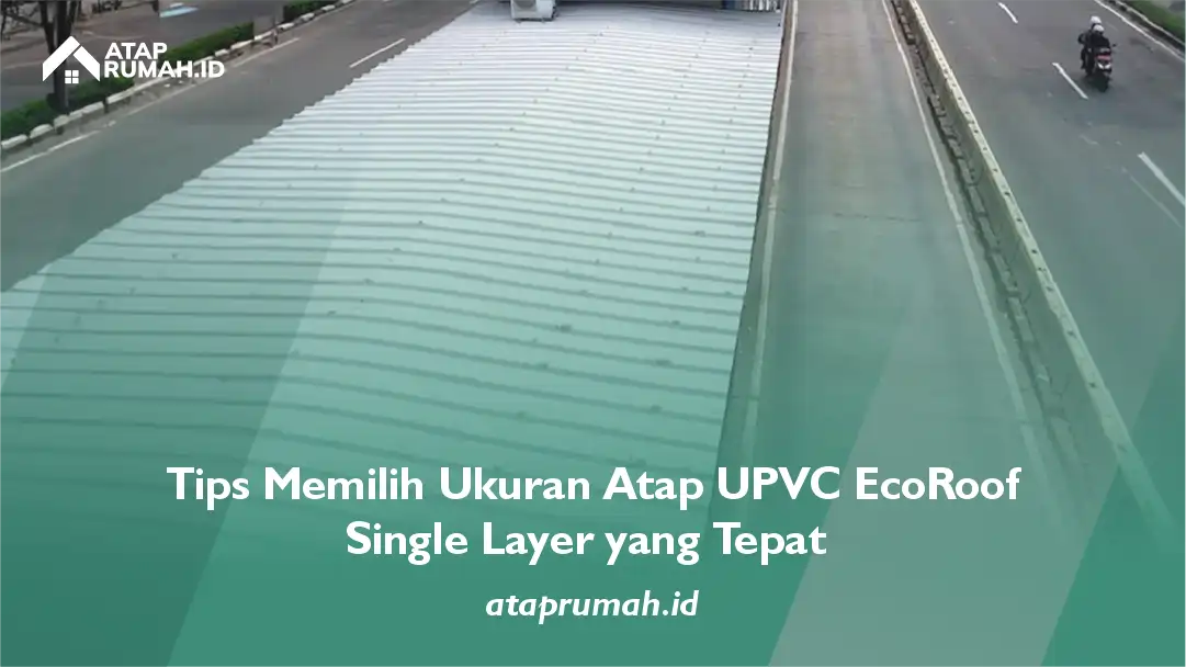 Tips Memilih Ukuran Atap UPVC EcoRoof Single Layer yang Tepat