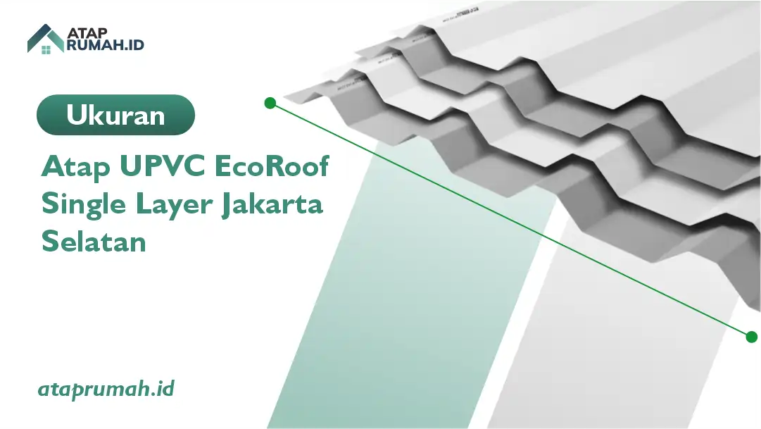 Ukuran Atap UPVC EcoRoof Single Layer Jakarta Selatan