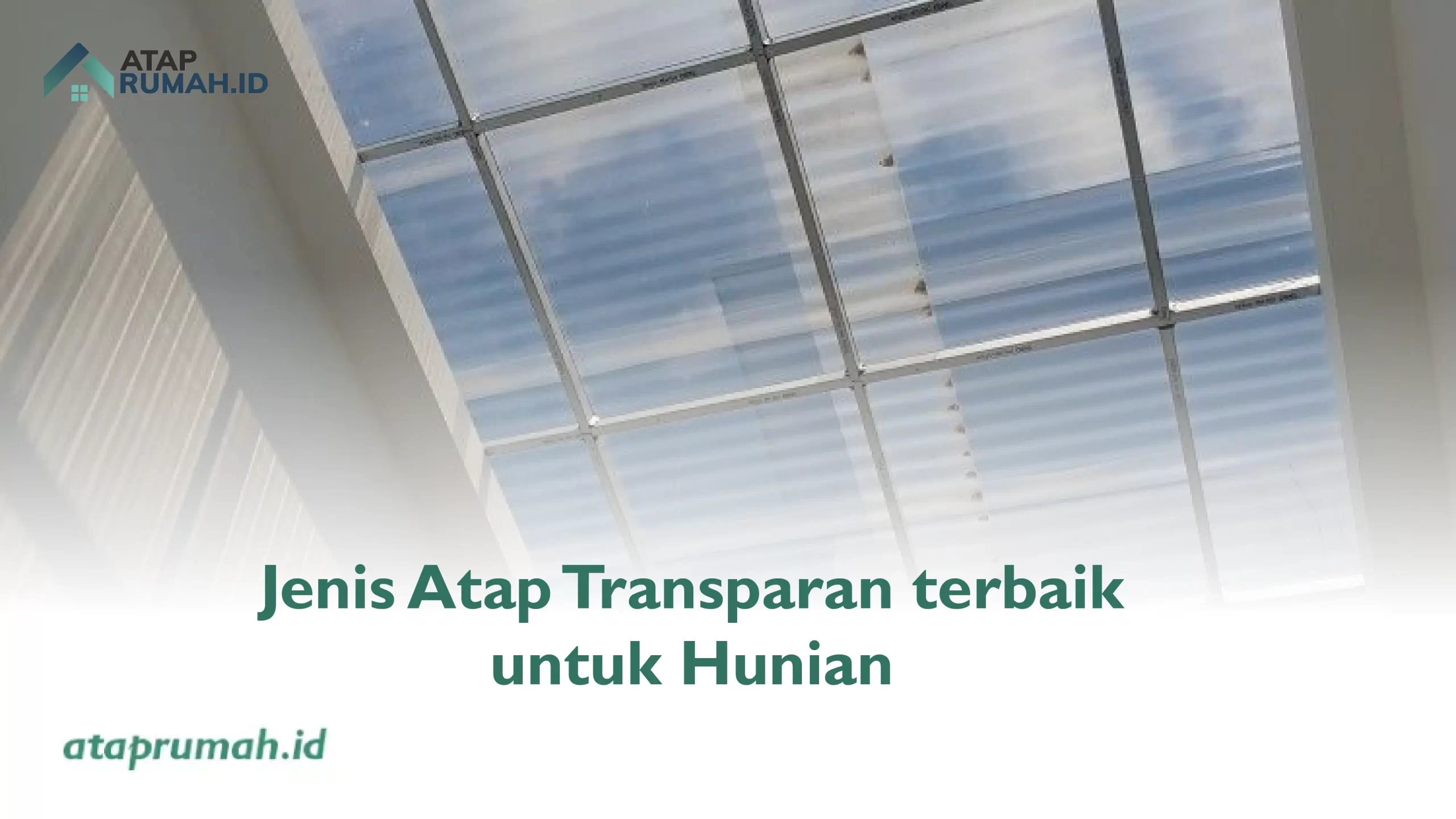 1. Jenis Atap Transparan terbaik untuk Hunian