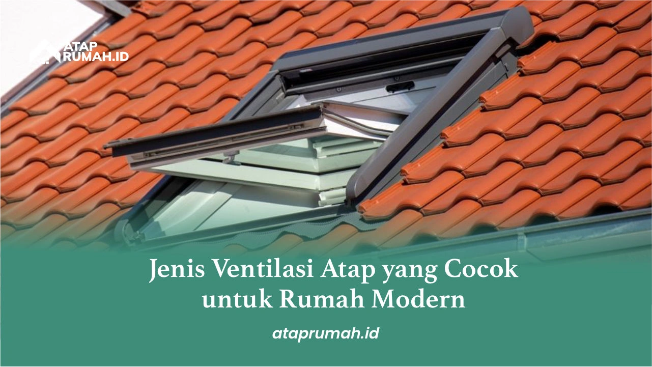2. Jenis Ventilasi Atap yang Cocok untuk Rumah Modern