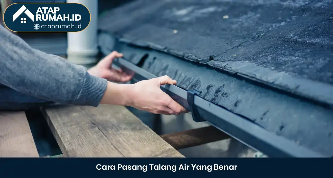 3. Cara Pasang Talang Air yang Benar