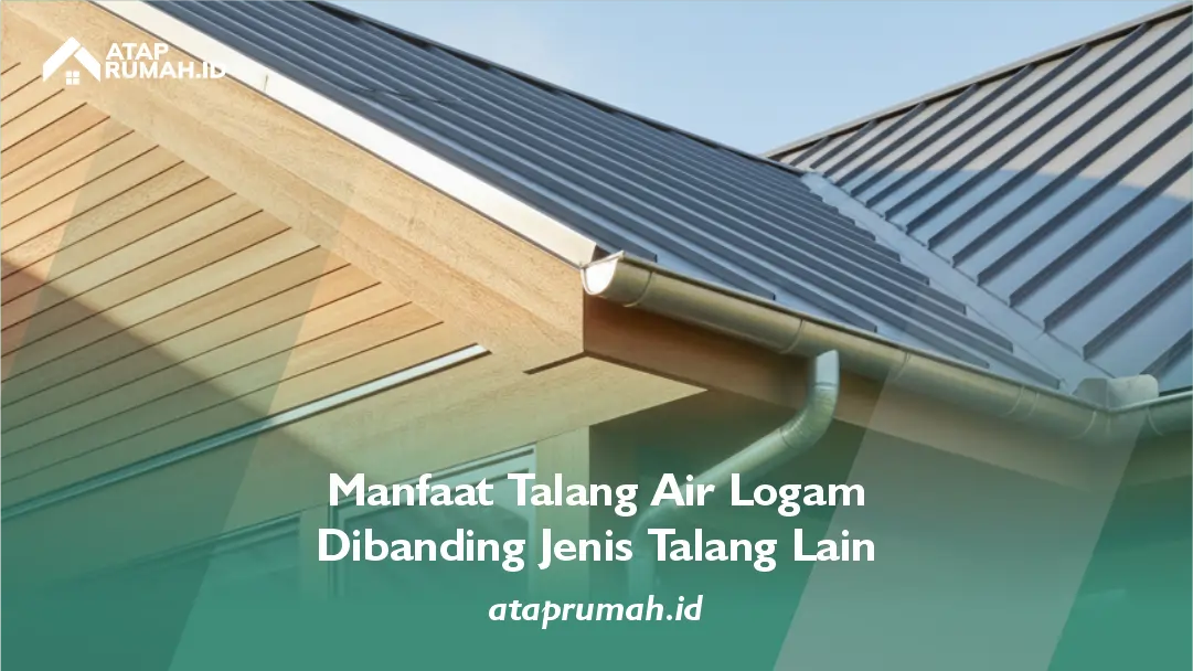 3. Manfaat Talang Air Logam Dibanding Jenis Talang Lain