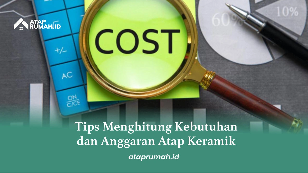 3. Tips Menghitung Kebutuhan dan Anggaran Atap Keramik