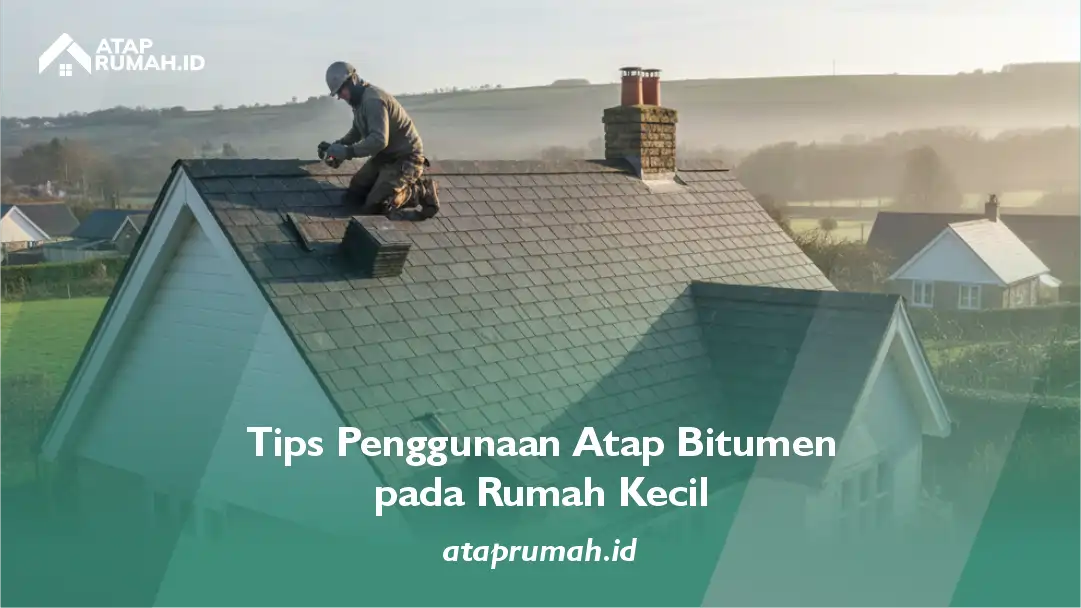3. Tips Penggunaan Atap Bitumen pada Rumah Kecil