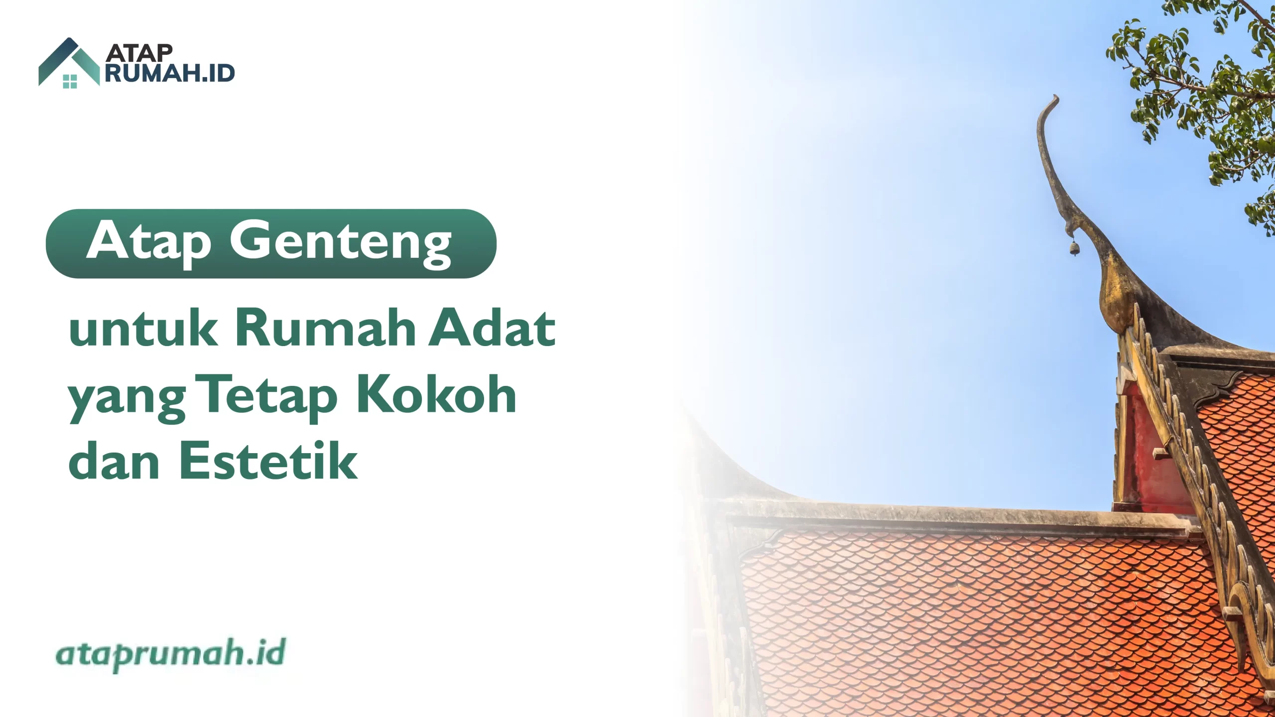 Atap Genteng untuk Rumah Adat yang Tetap Kokoh dan Estetik