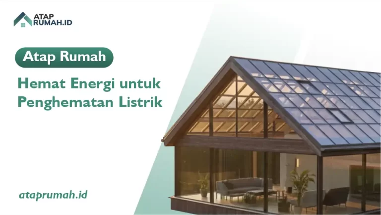 Atap Rumah Hemat Energi untuk Penghematan Listrik