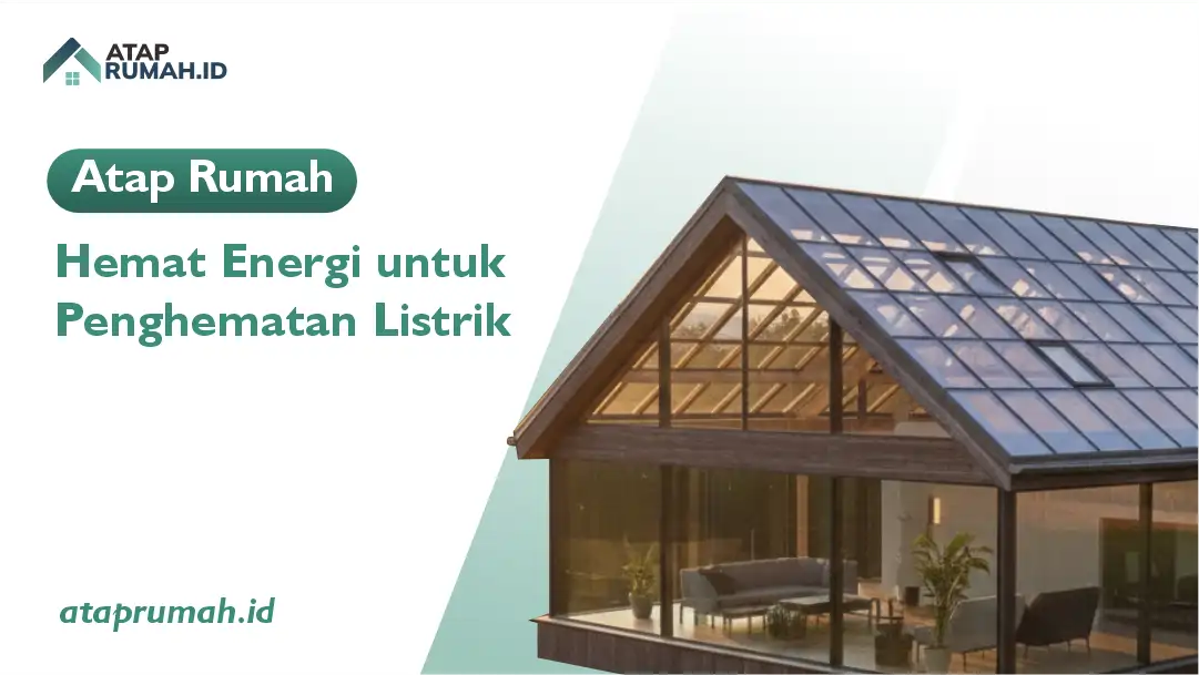 Atap Rumah Hemat Energi untuk Penghematan Listrik